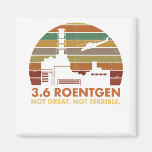 Aimant 3,6 roentgen non grand, Chernobyl non terrible