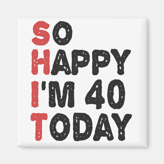 Aimant 40e anniversaire So Happy I'm 40 Today Cadeau Drôl (Devant)