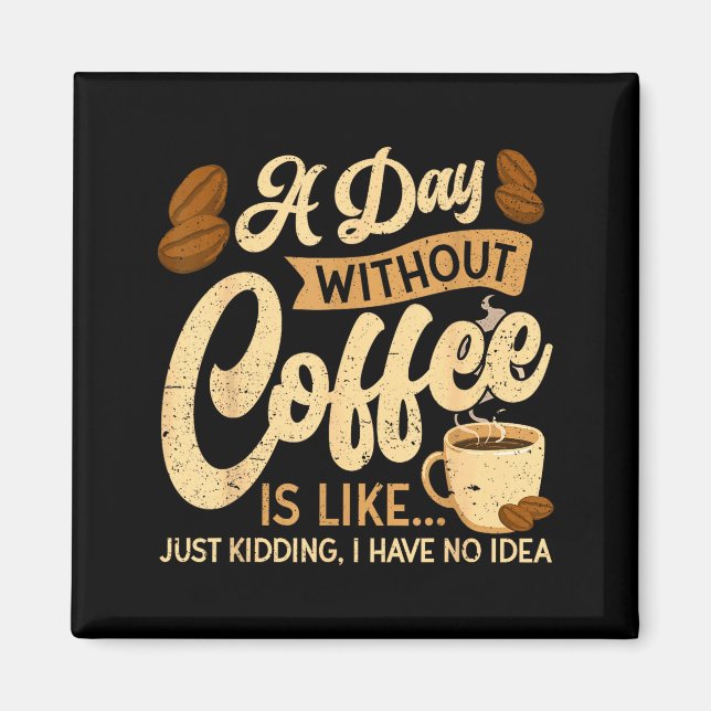 Aimant A Day Without Coffee Is Like - Coffee Lover Caffei (Devant)