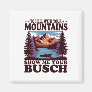 Aimant À la Diable Vos Montagnes Montrez-Moi Votre Busch
