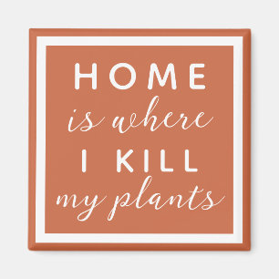 Aimant À la maison où je tue mon plante drôle plante mama