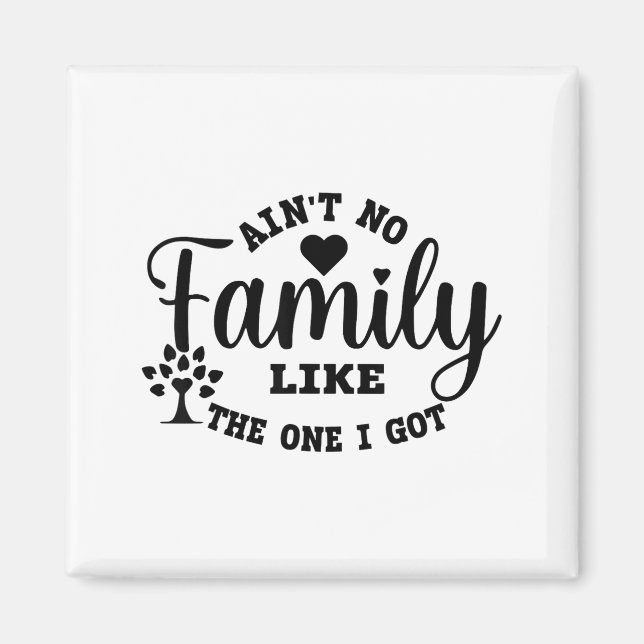 Aimant Ain't No Family Like The One I Got Matching Family (Devant)