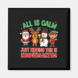 Aimant All Is Calm Just Kidding Kindergarten Teacher Xmas