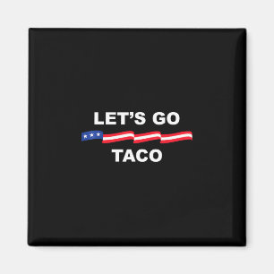 Aimant Allons Taco Drôle Trump Toujours Abandonne 2