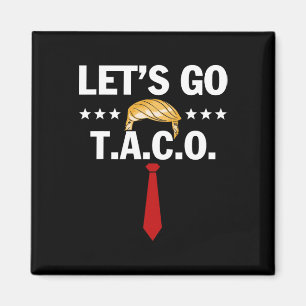 Aimant Allons Taco Drôle Trump Toujours Abandonne 48
