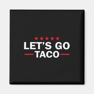 Aimant Allons Taco Drôle Trump Toujours Déclare forfait 3