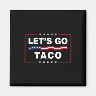 Aimant Allons-y Taco Drôle Politique Taco Trump Toujours 