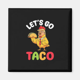 Aimant Allons-y Taco Trump Personnage de poulet tenant Ta