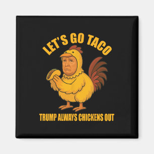 Aimant Allons-y, Taco Trump toujours poules dehors Funny 