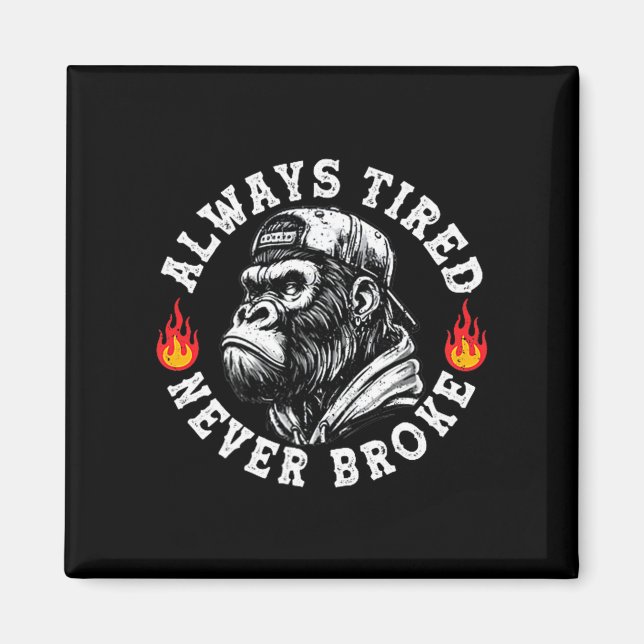 Aimant Always Tired Never Broke Funny Monkey (2 Sided)  (Devant)