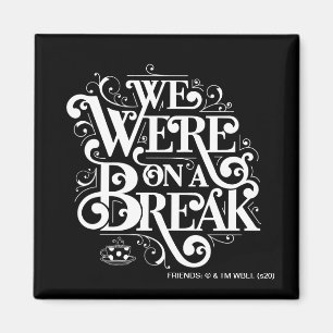 Aimant AMIS™ Nous étions en pause