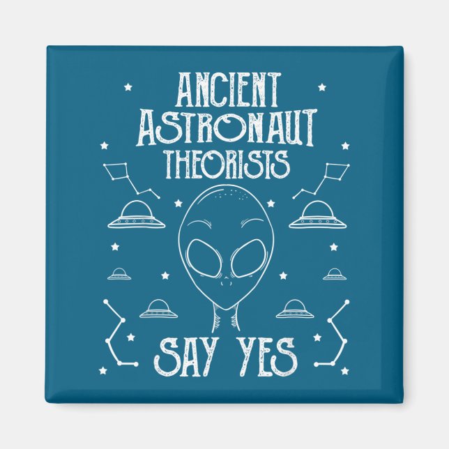 Aimant Ancient Astronaut Theorists Say Yes Alien Ufo _1  (Devant)