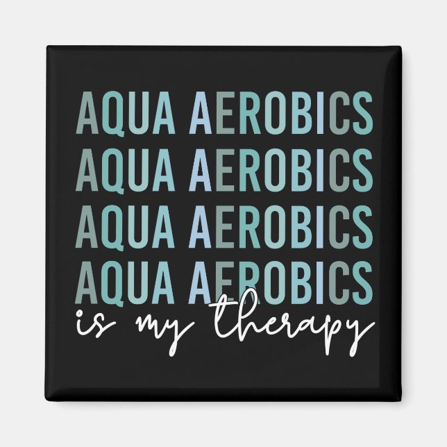 Aimant Aqua Aerobics est mon Thérapie Eau Aérobic cadeaux (Devant)