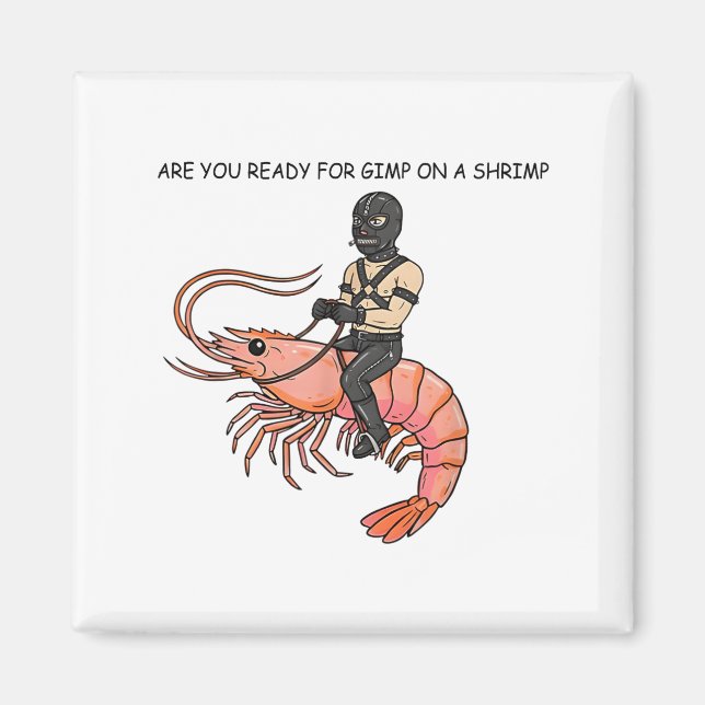 Aimant Are You Ready For Gimp On A Shrimp  (Devant)