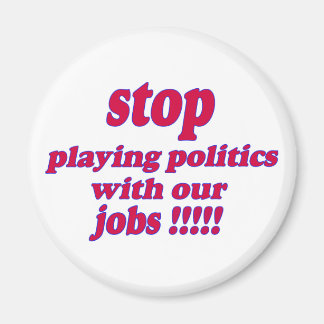 Aimant Arrêtez de jouer la politique avec nos emplois !