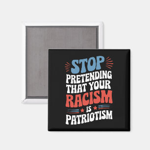 Aimant Arrêtez de prétendre que votre racisme est du patr