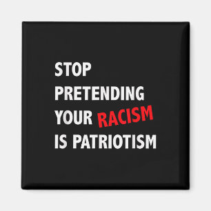 Aimant Arrêtez de prétendre que votre racisme est patriot