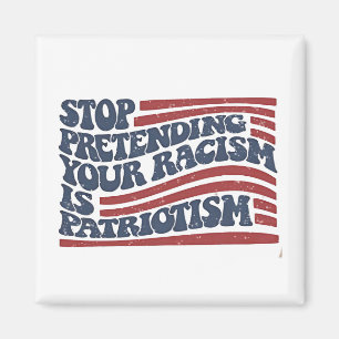 Aimant Arrêtez De Prétendre Votre Racisme Est Le Patrioti