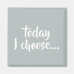 Aimant Aujourd'hui, je choisis Gray Affirmation Quote Mag