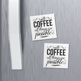 Aimant Avec Café, Tout Est Possible