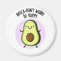 Avoca-don't Worry Be Happy Funny Avocado Pun