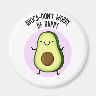Aimant Avoca-don't Worry Be Happy Funny Avocado Pun