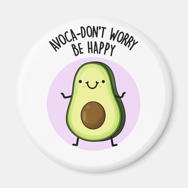 Aimant Avoca-don't Worry Be Happy Funny Avocado Pun (Devant)