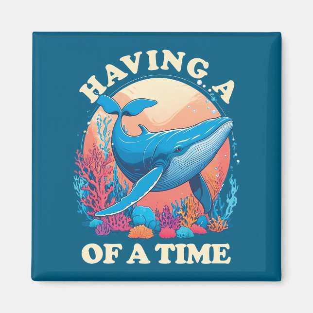 Aimant Avoir une baleine de temps - Citation amusante (Devant)