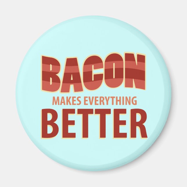 Aimant Bacon rend tout mieux (Devant)