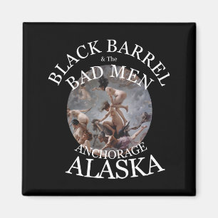 AIMANT BARIL NOIR & LES MAUVAIS GARÇONS ANCHORAGE ALASKA 