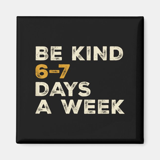 Aimant Be Kind 6 7 Days A Week  (Devant)