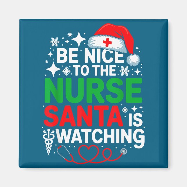 Aimant Be Nice To The Nurse Santa Is Watching Funny Nurse (Devant)