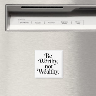 Aimant "Be Worthy, not Wealthy" - Typographie motivation