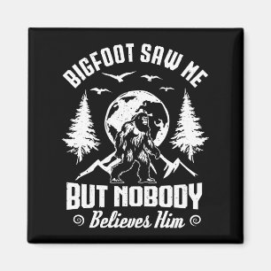 Aimant Bigfoot M'A Vu Mais Personne Ne Le Croit Sasquatch