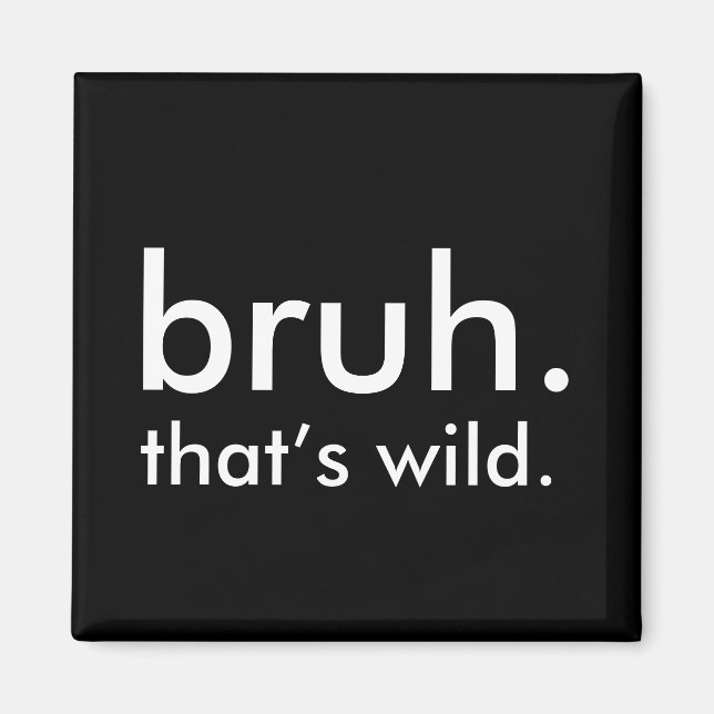 Aimant Black & White Funny Citation de bruh. c’est sauvag (Devant)