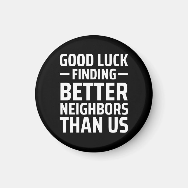 Aimant bonne chance trouver de meilleurs voisins que nous (Devant)