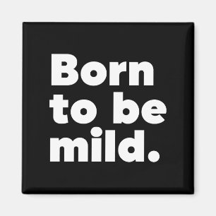 Aimant Born To Be Mild