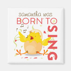 Aimant Born To Sing Chick