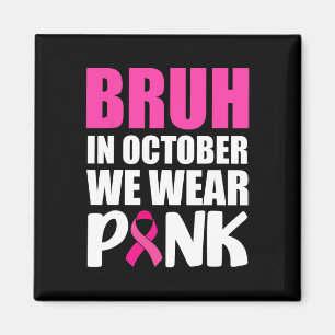 Aimant Bruh En Octobre Nous Portons Le Ruban Rose Cancer 