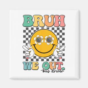 Aimant Bruh We Out Bus Drivers Souriez Dernier Jour De L'