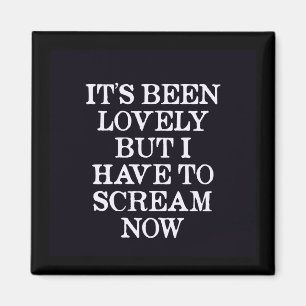 Aimant Ça a été beau, mais je dois crier maintenant