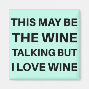 Aimant Ça peut être le vin parler mais j'aime le vin
