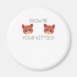 Aimant Cadeau Amoureux des chats Montrez-Moi Vos Kitties 
