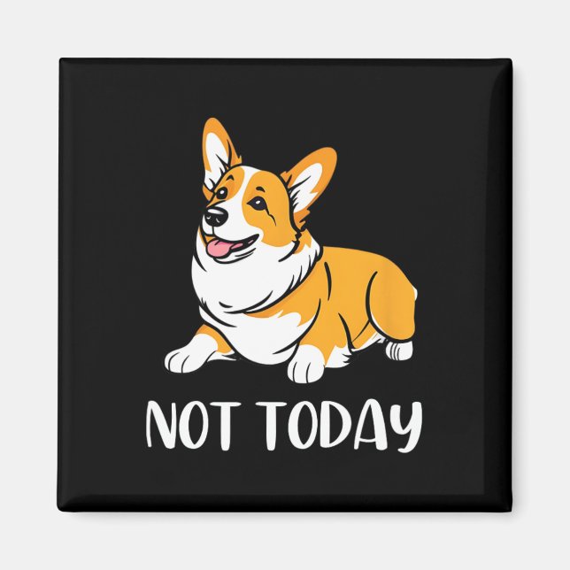 Aimant Cadeau Corgi Drôle Amoureux Chien Pas Aujourd'Hui  (Devant)