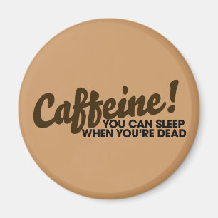 Aimant Caféine Vous pouvez dormir quand vous êtes mort