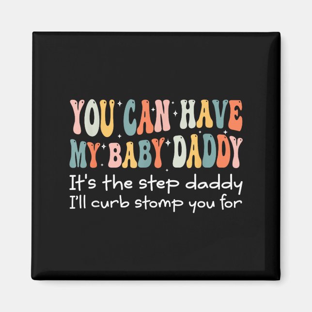 Aimant Can Have My Baby Daddy It's The Step Daddy I'll Cu (Devant)