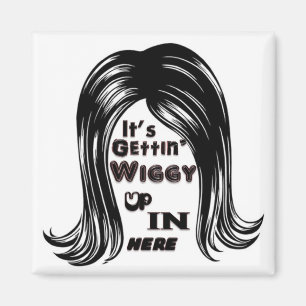 Aimant C'est Getting Wiggy dedans ici
