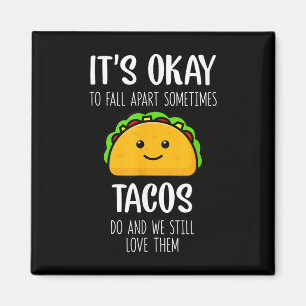 Aimant C'est Ok De Tomber En Morceaux Parfois Les Tacos F