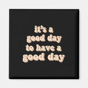 Aimant C'est un bon jour pour avoir une bonne journée de 