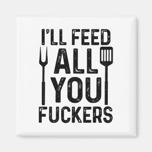 Aimant Chef Je vous nourrirai tous F#ckers Funny Bbq Gril